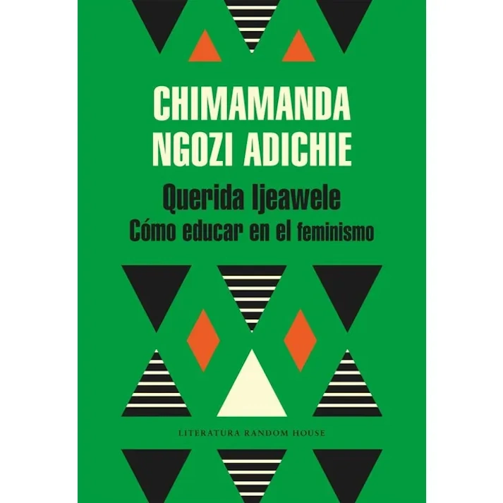 Querida Ijeawele. Como Educar En El Feminismo